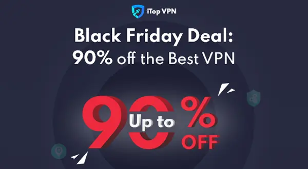 <b>iTopVPN</b>, the price is as low as $1.75USD per month - 90% Off iTopVPN Black Friday Sales